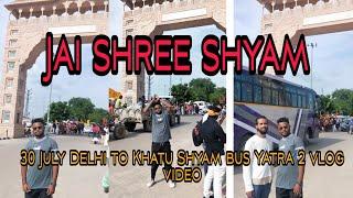 Jai shree shyam | 30 July gyaras | Delhi to Khatu Shyam bus Yatra | 2 vlog video| #khatushyam