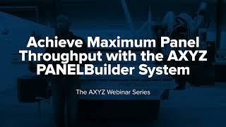 Webinar: Maximize Panel Throughput with the AXYZ PANELBuilder Solution