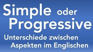 Simple oder Progressive? - Unterschiede zwischen den Aspekten in den Englischen Zeiten