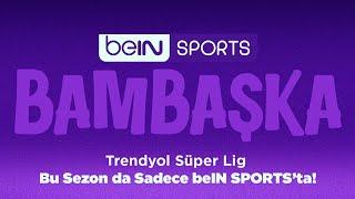 Trendyol Süper Lig 2024-2025 sezonu sadece #beINSPORTS’ta!