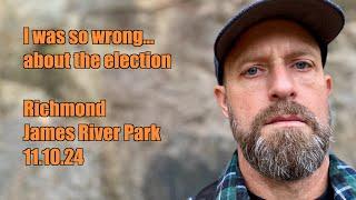 I was wrong about the election--James River Park, Richmond, Virginia