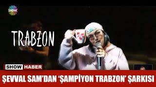 Şevval Sam'dan 'Şampiyon Trabzon' şarkısı