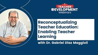 Gabriel Díaz Maggioli - Reconceptualizing Teacher Education: Enabling Teacher Learning