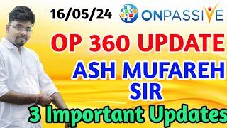 #ONPASSIVE OP 360 UPDATE || Ash Mufareh Sir || 3 Important Updates ||