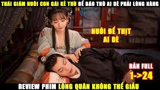 Thái Giám Nuôi Con Gái Kẻ Thù Để Báo Thù AI Dè Phải Lòng | Review Phim Lòng Quân Không Thể Giấu