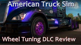 American Truck Simulator - Wheel Tuning DLC Review