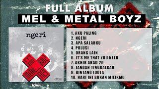 PLAYLIST - FULL ALBUM NGERI - MEL & METAL BOYZ