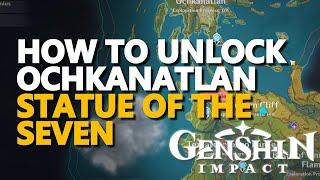 How to unlock Ochkanatlan Statue of the Seven Genshin Impact