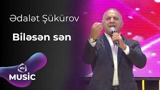 Ədalət Şükürov - Biləsən sən