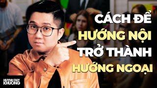 Ngừng trở thành người khác, dù bạn là HƯỚNG NỘI hay HƯỚNG NGOẠI | Huỳnh Duy Khương