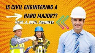 Is Civil Engineering hard major? How difficult it is?  (Ask a Civil Engineer)