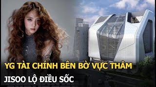 YG tài chính bên bờ vực thẳm, Jisoo lộ điều sốc