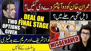 2 Options for Imran Khan Deal in Final Stage | Misbehavior with Nawaz Sharif & Maryam Nawaz