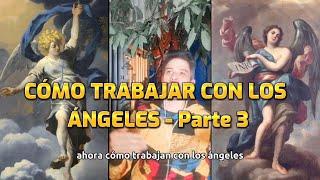 Cómo trabajar con los Ángeles - Parte 3