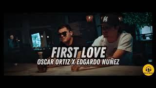 Oscar Ortiz x Edgardo Nuñez - FIRST LOVE (Official Video)