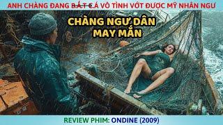 Anh Chàng Đang B.ắ.t C.á Vô Tình Vớt Được Mỹ Nhân Ngư l Review Phim