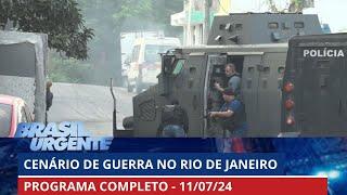 Cenário de Guerra no Rio de Janeiro | BRASIL URGENTE - 11/07/2024 | PROGRAMA