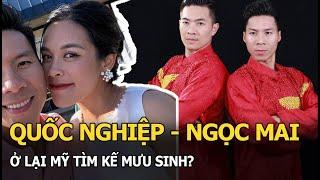 Quốc Nghiệp - Ngọc Mai ở lại Mỹ tìm kế mưu sinh?