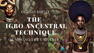 Ogugo Mmuo: The Igbo Ancestral Technique Of Moving The Universe- Ikwa Aja, Iru Agwu,Igo Ofo.