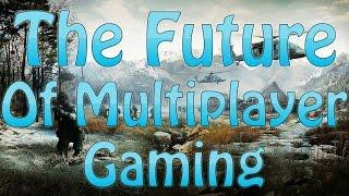 The Future Of Multiplayer Gaming Looks Scary.. Or Does It?