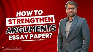 How To Strengthen Arguments In Essay Paper? | CSS Essay Paper | CSS 2023 | CSP Waqar | WHI Institute