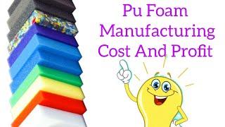 How Much Manufacturing Cost Of Pu Foam  (Polyurethane Foam) Profit & Loss