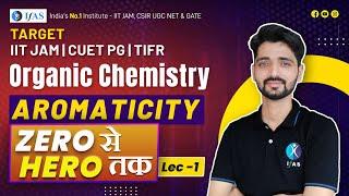 AROMATICITY | Organic Chemistry | IIT JAM CHEMISTRY | Lec - 1