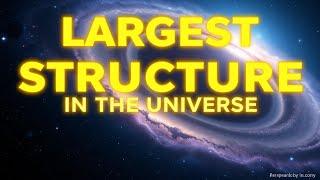 The Largest Structure in the Universe: The Huge-LQG Explained 