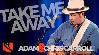 Take Me Away | Adam & Chris Carroll