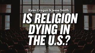 Is Religion Dying in the U.S.? - “Goodbye Religion” by Ryan T. Cragun and Jesse M. Smith