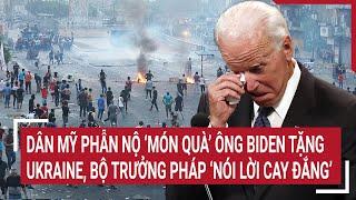 Thời sự quốc tế 18/10: Dân Mỹ phẫn nộ ‘món quà’ ông Biden tặng Ukraine,  Pháp ‘nói lời cay đắng’