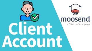 Moosend Tutorial: Work With Client Account