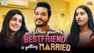 When Your Bestfriend Is Getting Married | Ft. Parikshit Joshi, Nupur Nagpal & Twarita Nagar | RVCJ