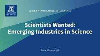 Science at Melbourne: Scientists wanted: emerging industries in science