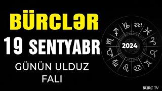 BÜRCLƏR 19 SENTYABR 2024 (Günün Ulduz Falı) BÜRC TV