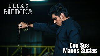 Con sus manos sucias - Elías Medina (Vídeo Oficial)