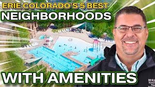 2024 Tour of Erie Colorado's Best Neighborhoods with Amenities- Top 5 Ranked!