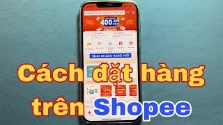 Cách đặt hàng trên Shopee. Cách mua hàng trên Shopee