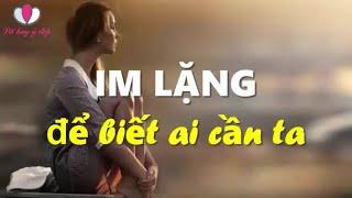 Im lặng để biết ai cần ta I LỜI HAY Ý ĐẸP