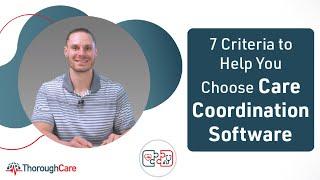 7 Criteria to Help You Choose the Best Care Coordination Software