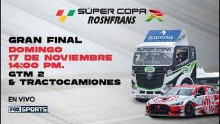 Super Copa Roshfrans Mérida Gran Final  | GTM2 y Tractocamiones