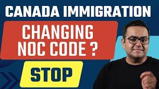 STOP & Think before Changing an NOC code - Canada Immigration News Latest IRCC Updates, Canada Vlogs