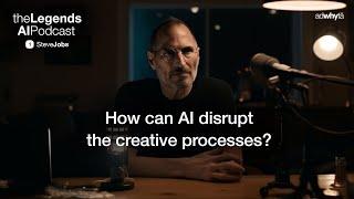 How can AI disrupt the creative processes? SteveJobs on #TheLegendsAIPodcast