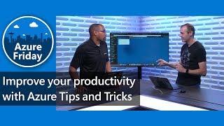 Improve your productivity with Azure Tips and Tricks | Azure Friday