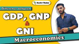 #3 Difference between GDP, GNP, and GNI by Hardev Thakur