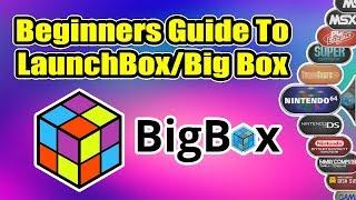 Ultimate Beginners Guide To LaunchBox / BigBox