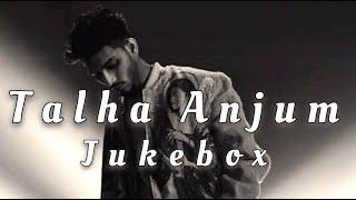 Talha Anjum Best Songs | Talha Anjum jukebox