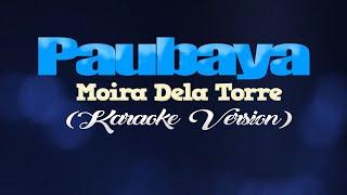 PAUBAYA - Moira Dela Torre (KARAOKE VERSION)