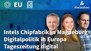 #heiseshow: Intel-Chipfabrik, EU-Digitalpolitik, Zeitungssterben