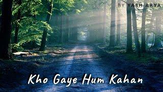 Kho Gaye Hum Kahan | Cover by Yash Arya